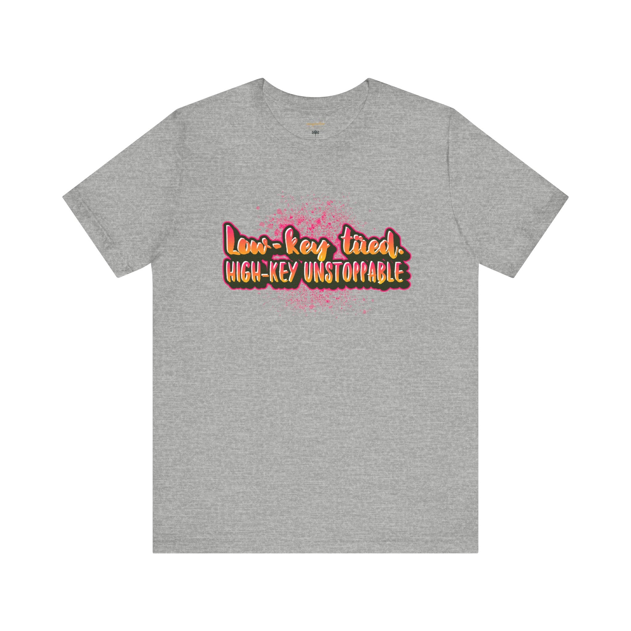 Unstoppable Vibes Tee, Motivational Shirt, High-Key Unstoppable T-Shirt, Gift for Friends, Positive Energy Apparel