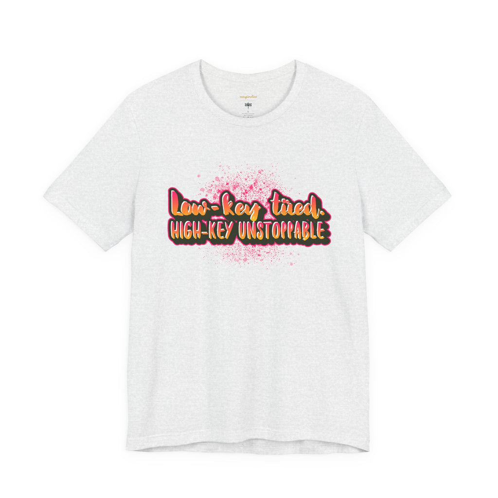 Unstoppable Vibes Tee, Motivational Shirt, High-Key Unstoppable T-Shirt, Gift for Friends, Positive Energy Apparel