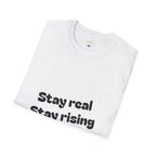 Motivational Unisex T-Shirt, Stay Real Stay Rising Tee, Inspirational Gift, Casual Wear, Unique Graphic Shirt, Gen-z