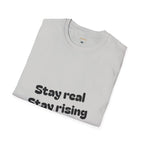 Motivational Unisex T-Shirt, Stay Real Stay Rising Tee, Inspirational Gift, Casual Wear, Unique Graphic Shirt, Gen-z
