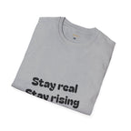 Motivational Unisex T-Shirt, Stay Real Stay Rising Tee, Inspirational Gift, Casual Wear, Unique Graphic Shirt, Gen-z