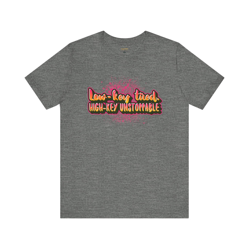 Unstoppable Vibes Tee, Motivational Shirt, High-Key Unstoppable T-Shirt, Gift for Friends, Positive Energy Apparel