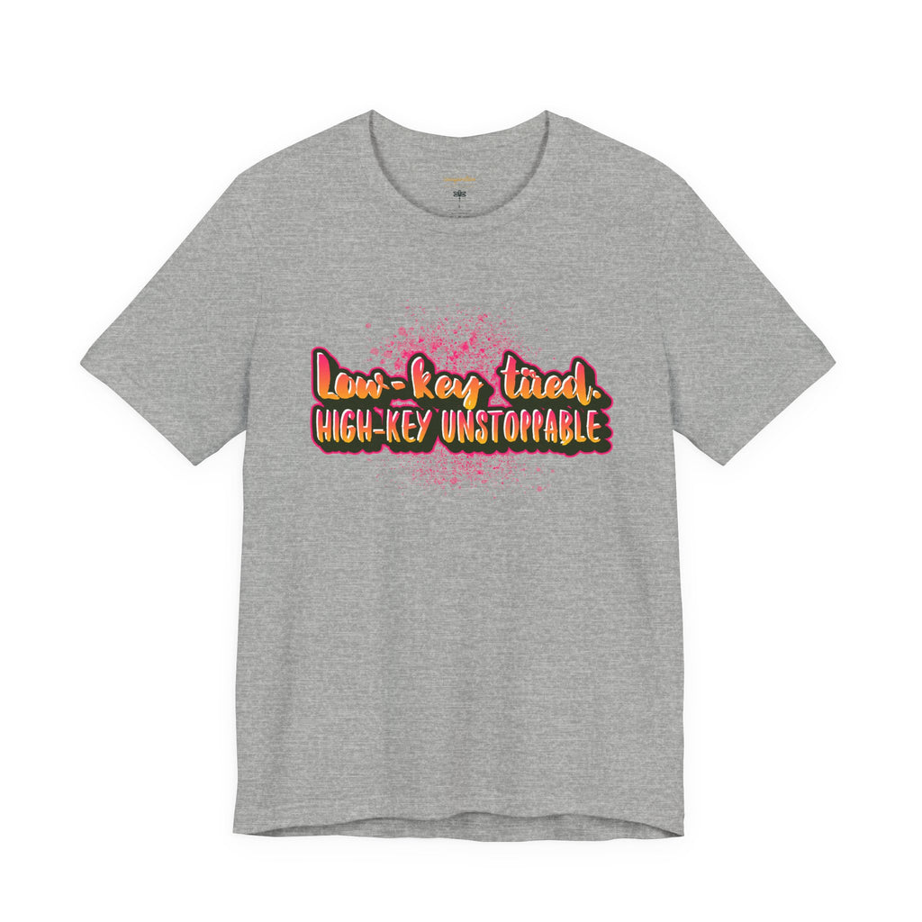 Unstoppable Vibes Tee, Motivational Shirt, High-Key Unstoppable T-Shirt, Gift for Friends, Positive Energy Apparel