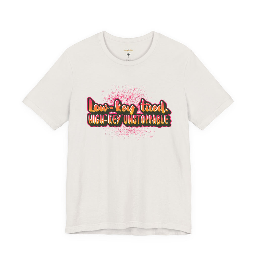 Unstoppable Vibes Tee, Motivational Shirt, High-Key Unstoppable T-Shirt, Gift for Friends, Positive Energy Apparel