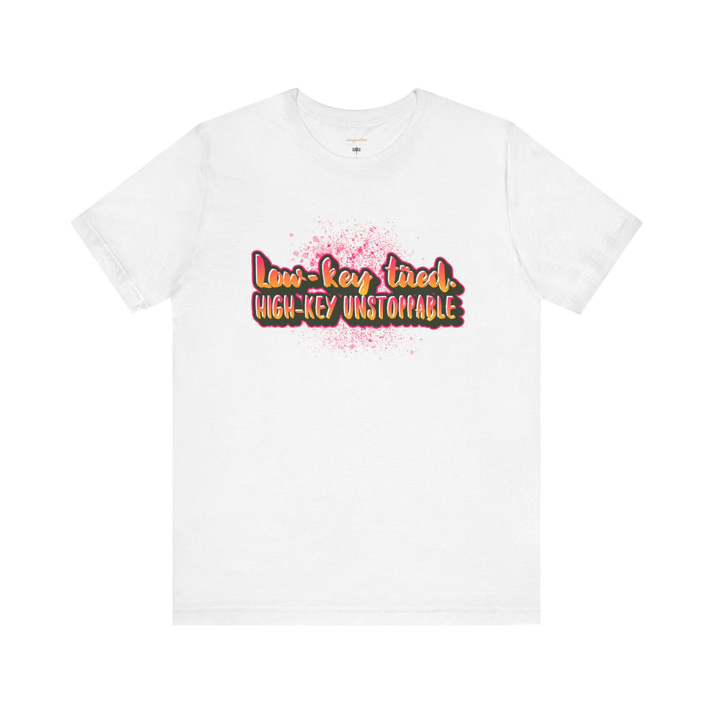 Unstoppable Vibes Tee, Motivational Shirt, High-Key Unstoppable T-Shirt, Gift for Friends, Positive Energy Apparel