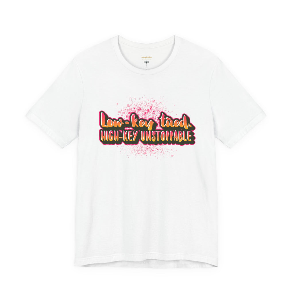 Unstoppable Vibes Tee, Motivational Shirt, High-Key Unstoppable T-Shirt, Gift for Friends, Positive Energy Apparel