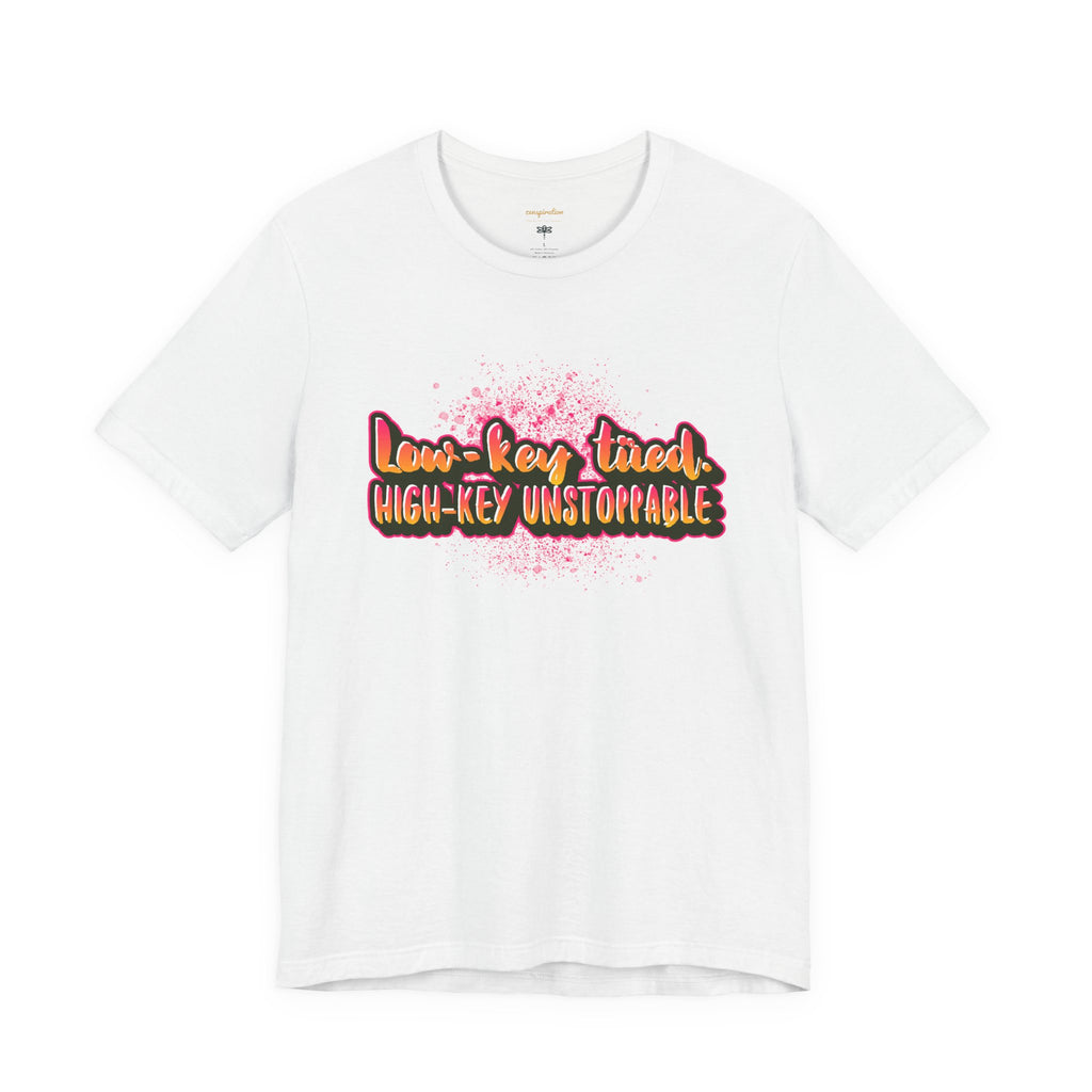 Unstoppable Vibes Tee, Motivational Shirt, High-Key Unstoppable T-Shirt, Gift for Friends, Positive Energy Apparel