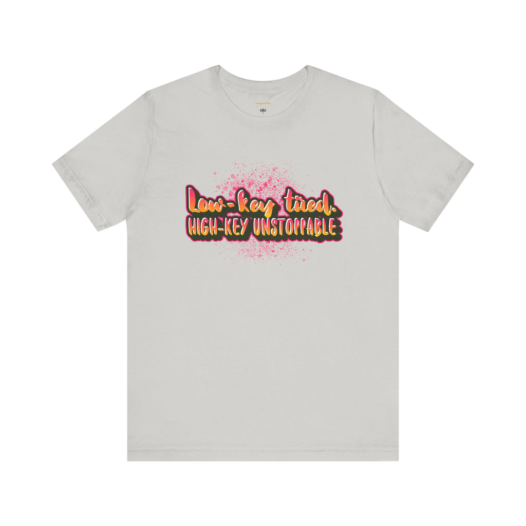Unstoppable Vibes Tee, Motivational Shirt, High-Key Unstoppable T-Shirt, Gift for Friends, Positive Energy Apparel