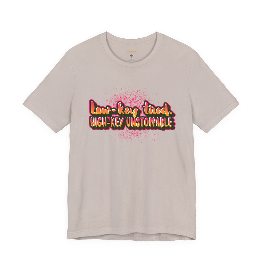 Unstoppable Vibes Tee, Motivational Shirt, High-Key Unstoppable T-Shirt, Gift for Friends, Positive Energy Apparel
