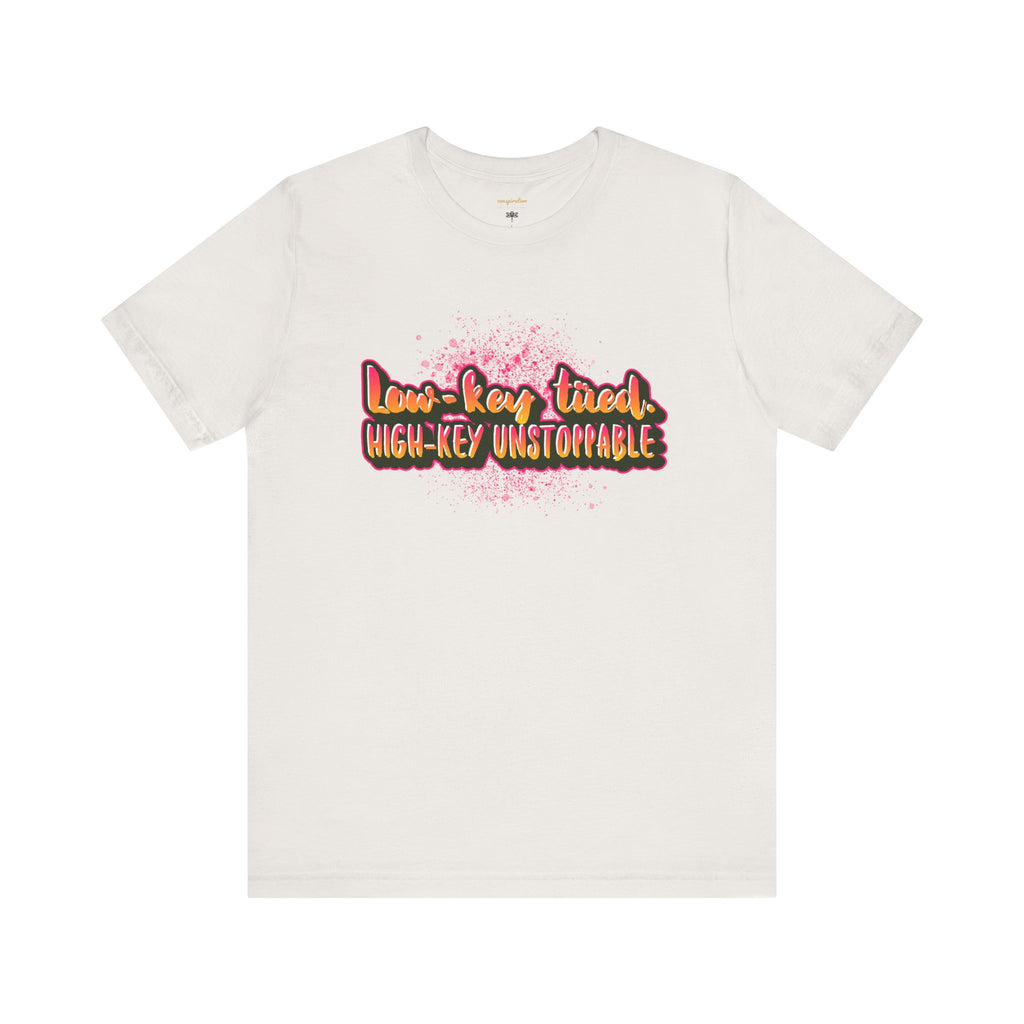 Unstoppable Vibes Tee, Motivational Shirt, High-Key Unstoppable T-Shirt, Gift for Friends, Positive Energy Apparel