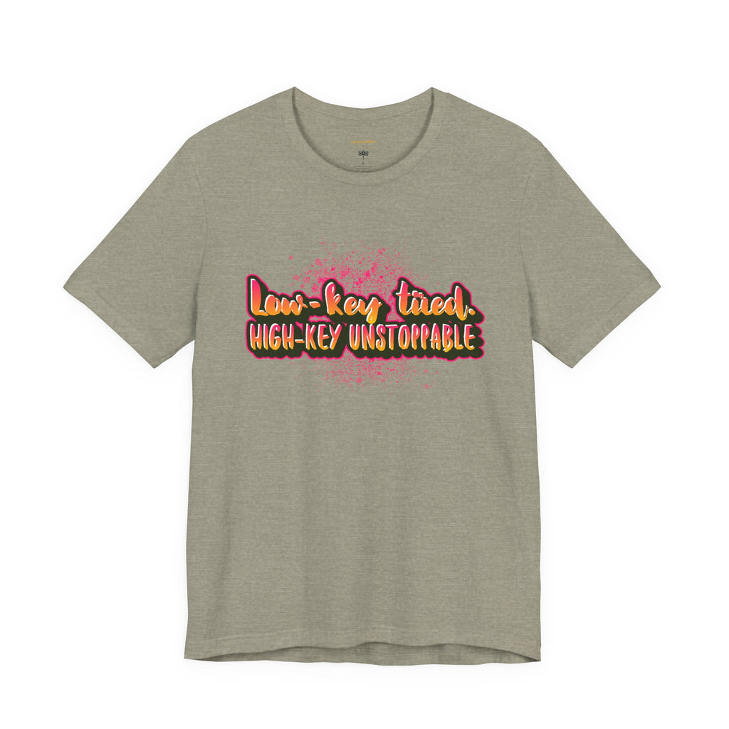 Unstoppable Vibes Tee, Motivational Shirt, High-Key Unstoppable T-Shirt, Gift for Friends, Positive Energy Apparel