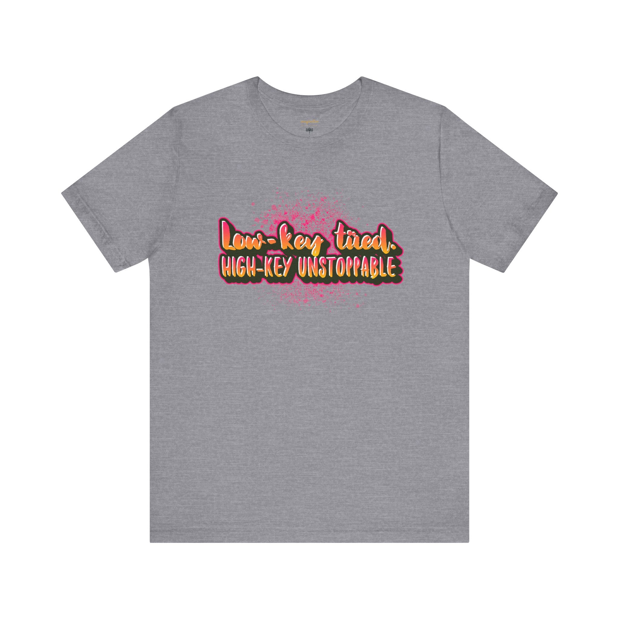 Unstoppable Vibes Tee, Motivational Shirt, High-Key Unstoppable T-Shirt, Gift for Friends, Positive Energy Apparel
