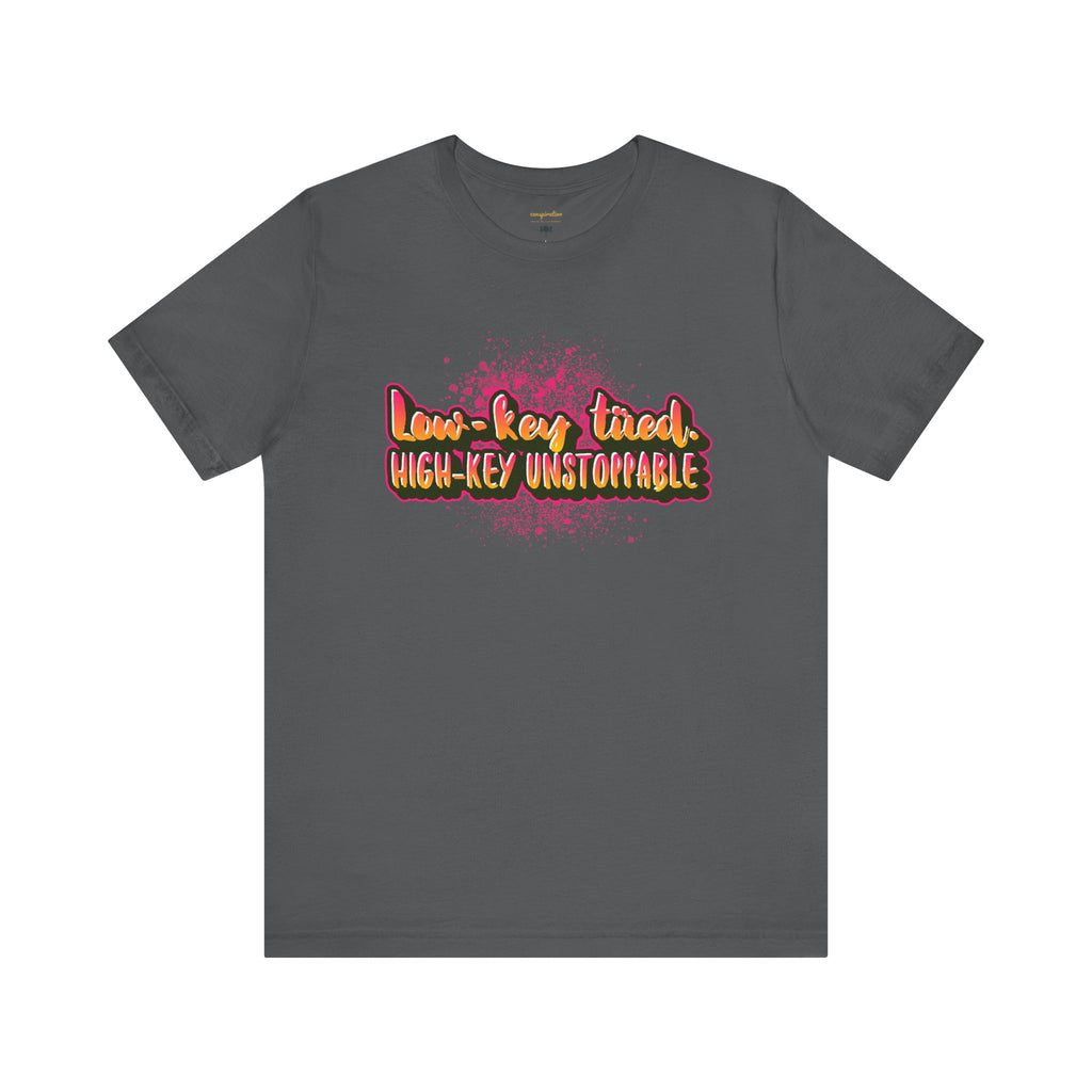 Unstoppable Vibes Tee, Motivational Shirt, High-Key Unstoppable T-Shirt, Gift for Friends, Positive Energy Apparel