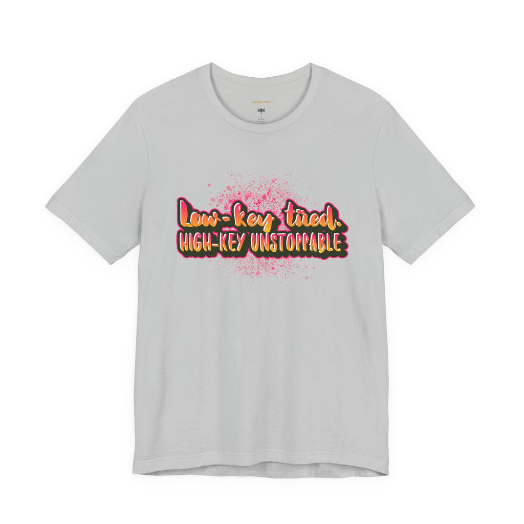 Unstoppable Vibes Tee, Motivational Shirt, High-Key Unstoppable T-Shirt, Gift for Friends, Positive Energy Apparel